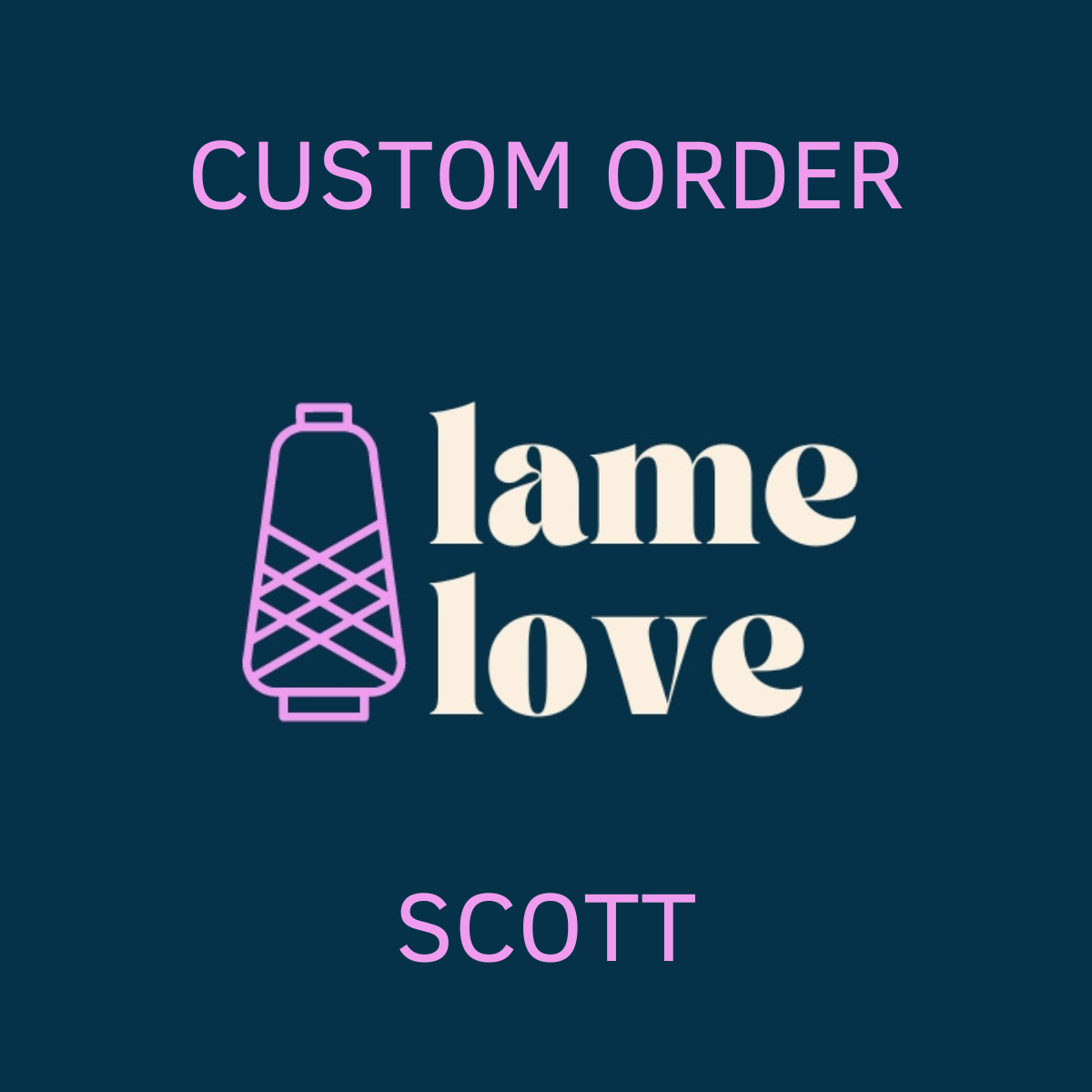 CUSTOM ORDER - SCOTT