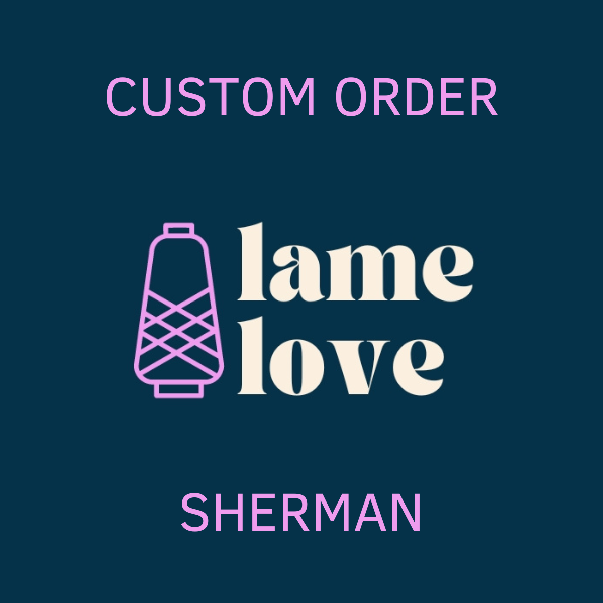 CUSTOM ORDER - SHERMAN